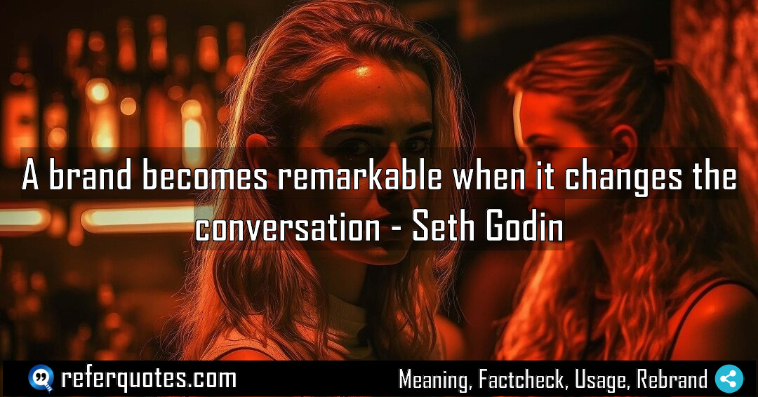 A brand becomes remarkable when it changes the Meaning Factcheck Usage