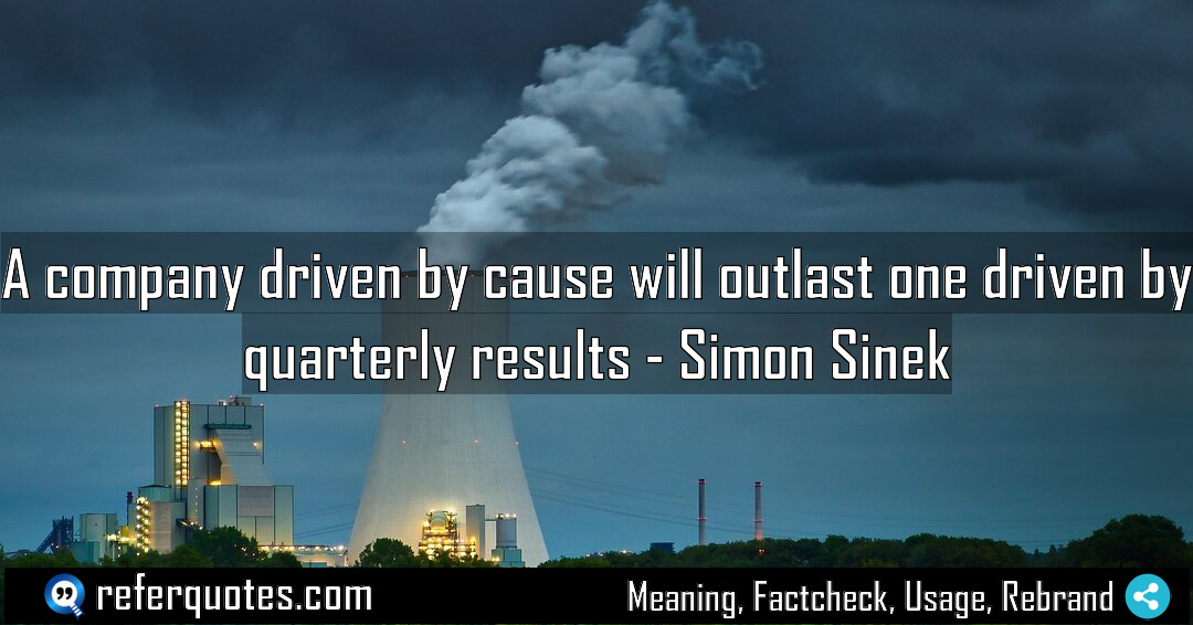 A company driven by cause will outlast one Meaning Factcheck Usage