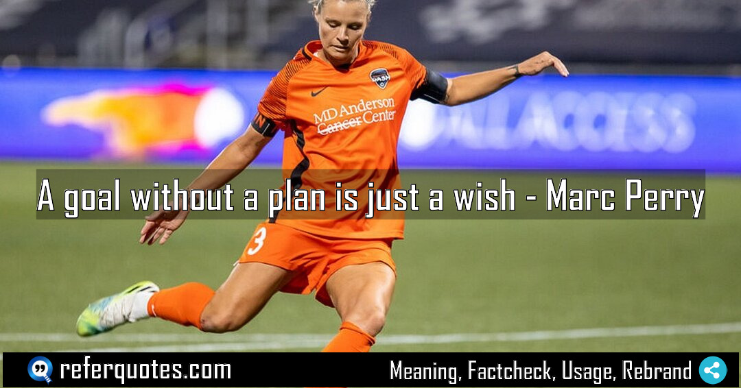 A goal without a plan is just a Meaning Factcheck Usage