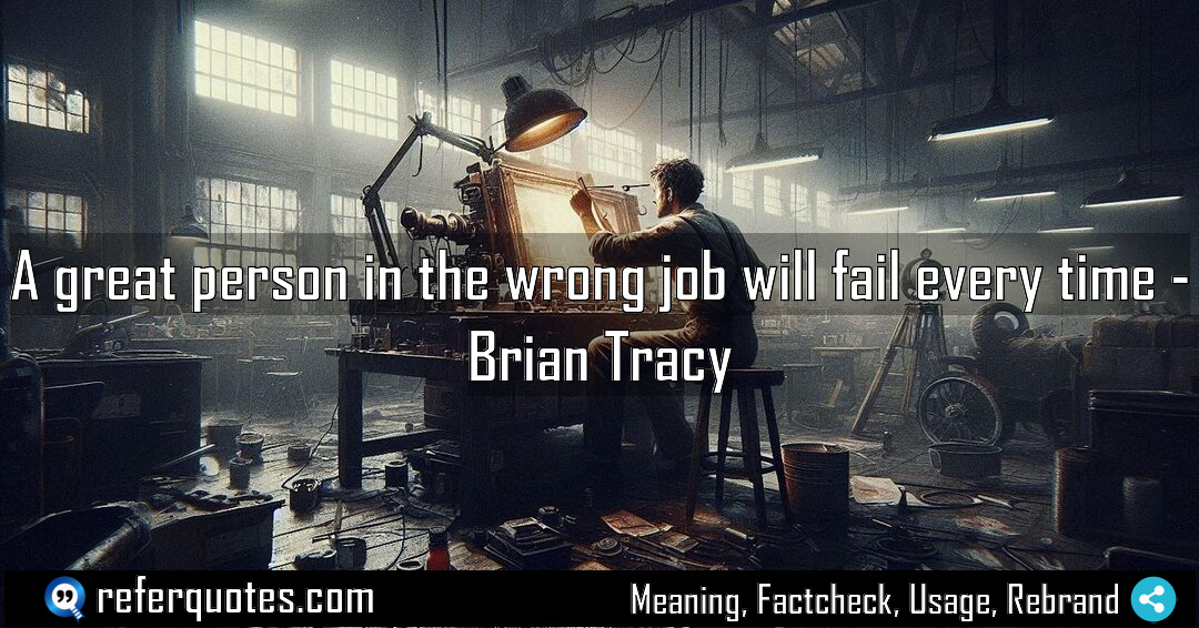 A great person in the wrong job will Meaning Factcheck Usage