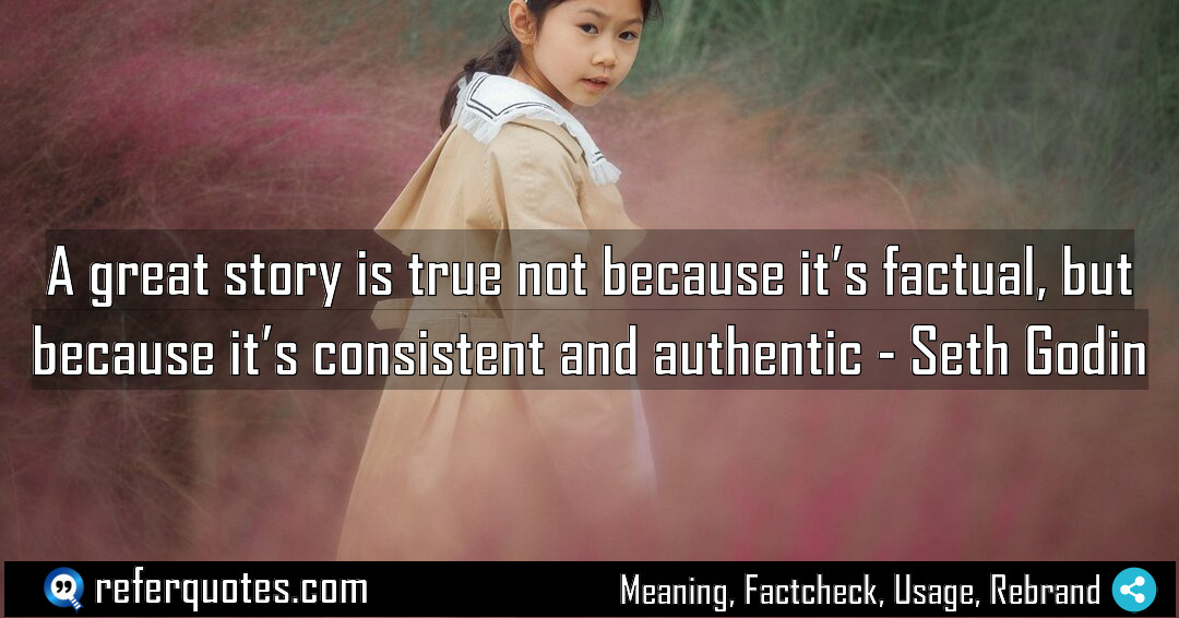 A great story is true not because it Meaning Factcheck Usage