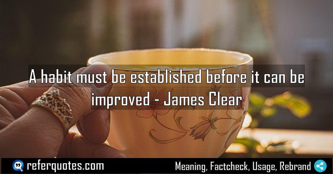 A habit must be established before it can Meaning Factcheck Usage