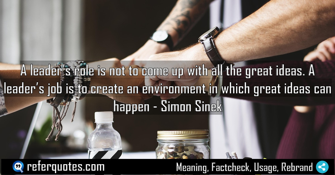 A leader s role is not to come Meaning Factcheck Usage
