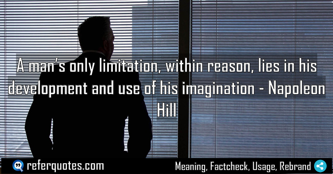 A man s only limitation within reason lies Meaning Factcheck Usage