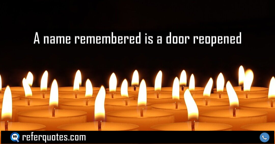 A name remembered is a door reopened Meaning Factcheck Usage