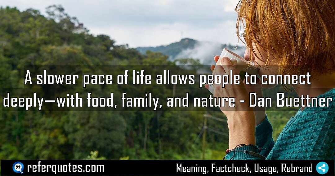 A slower pace of life allows people to Meaning Factcheck Usage