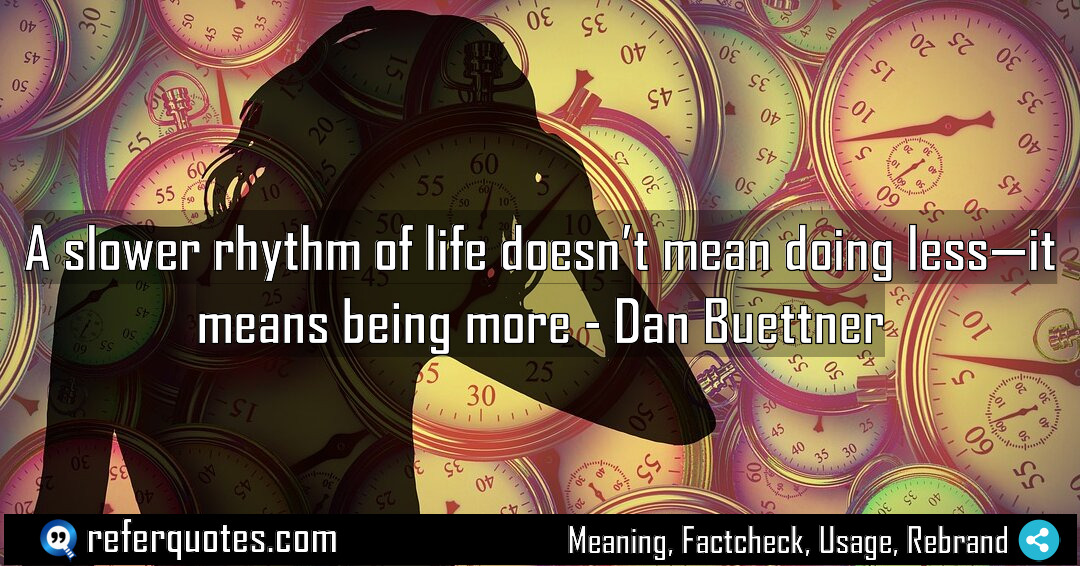 A slower rhythm of life doesn t mean Meaning Factcheck Usage