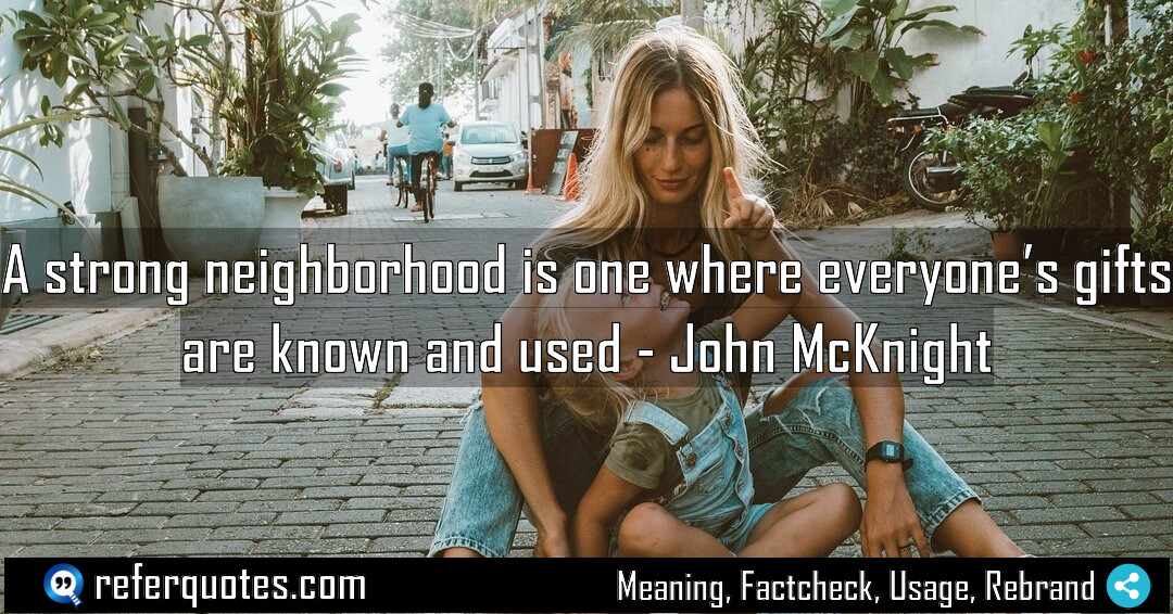 A strong neighborhood is one where everyone s Meaning Factcheck Usage