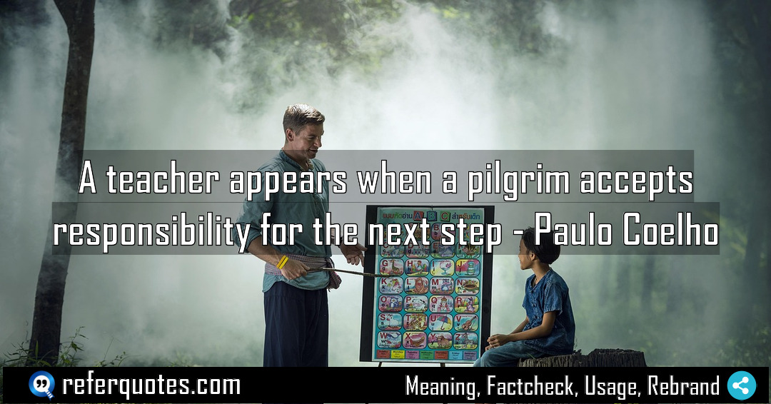 A teacher appears when a pilgrim accepts responsibility Meaning Factcheck Usage