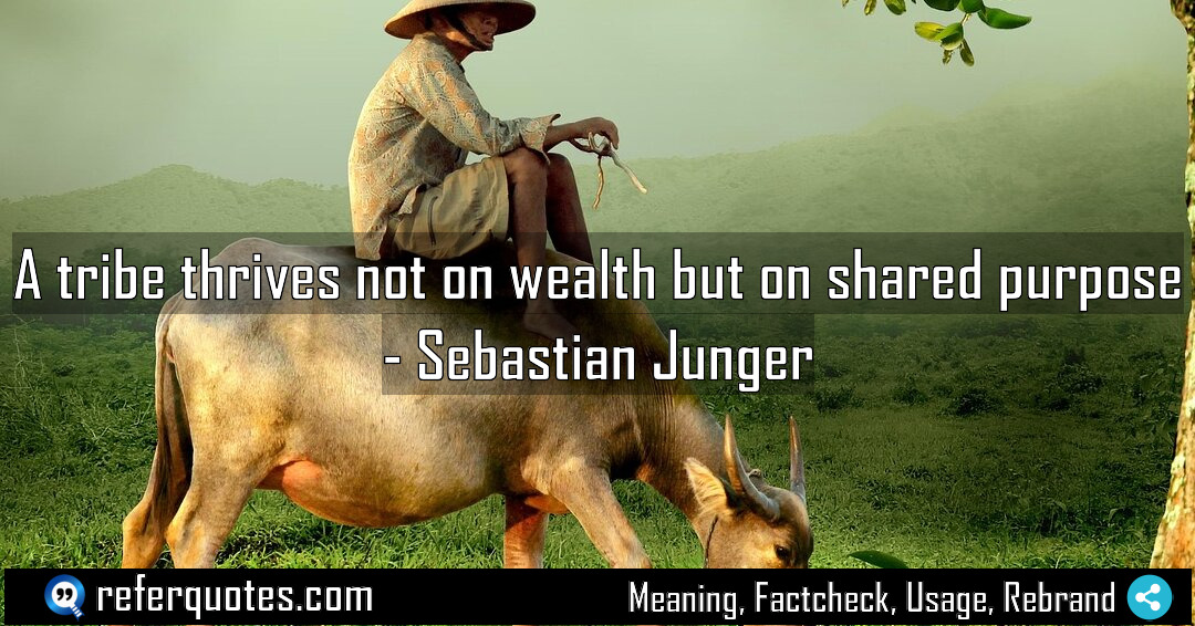 A tribe thrives not on wealth but on Meaning Factcheck Usage