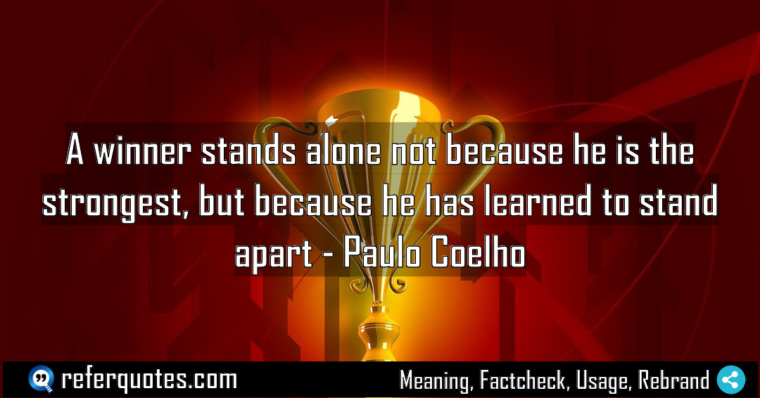 A winner stands alone not because he is Meaning Factcheck Usage