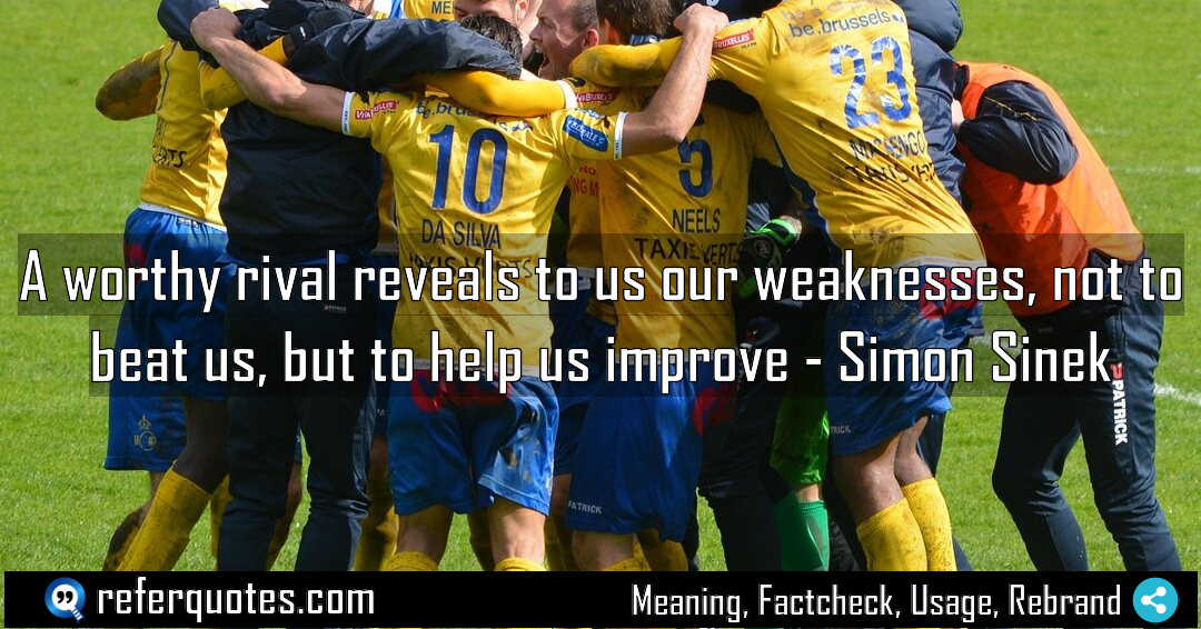 A worthy rival reveals to us our weaknesses Meaning Factcheck Usage