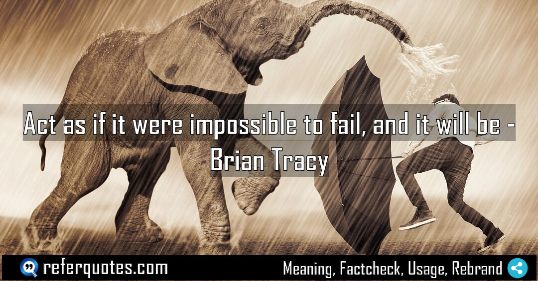 Act as if it were impossible to fail Meaning Factcheck Usage