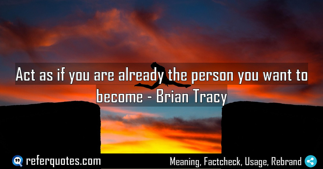 Act as if you are already the person Meaning Factcheck Usage