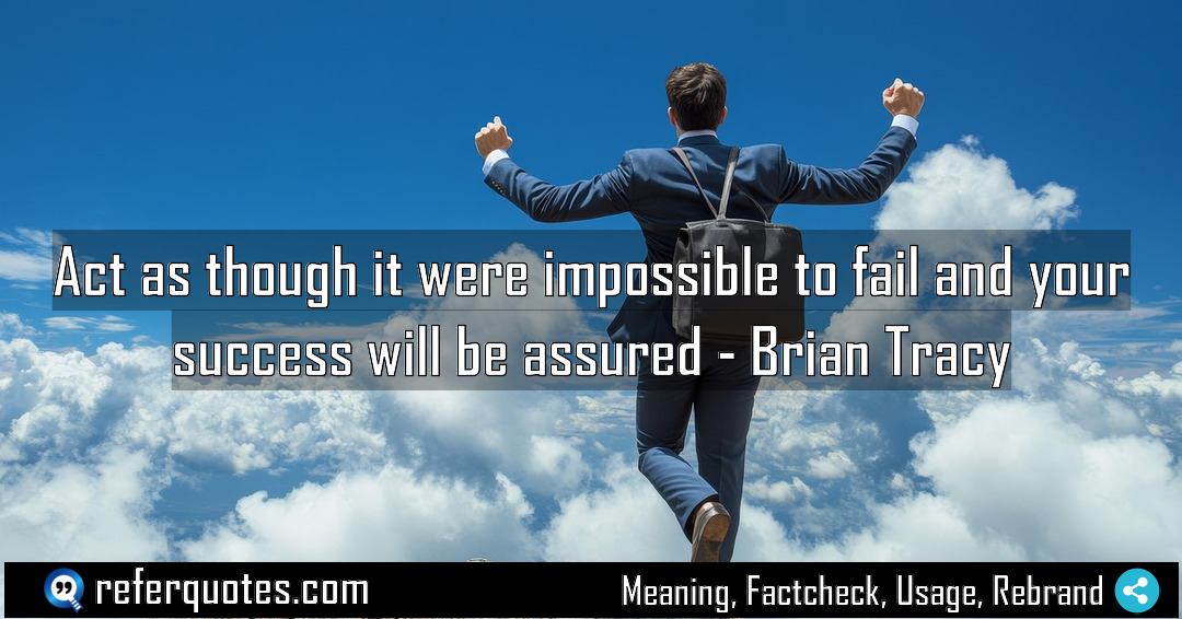 Act as though it were impossible to fail Meaning Factcheck Usage