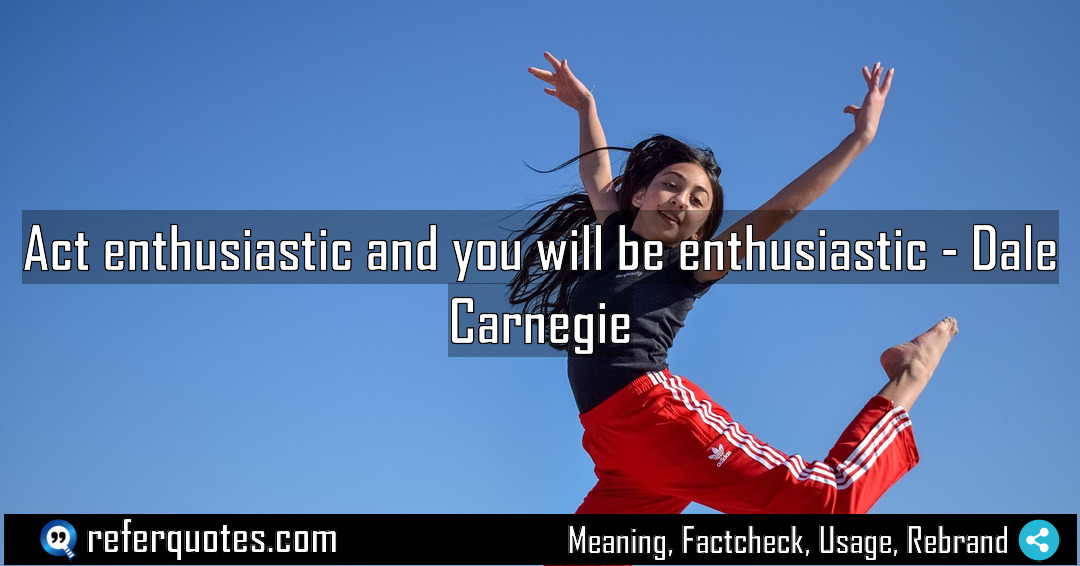 Act enthusiastic and you will be enthusiastic Meaning Factcheck Usage