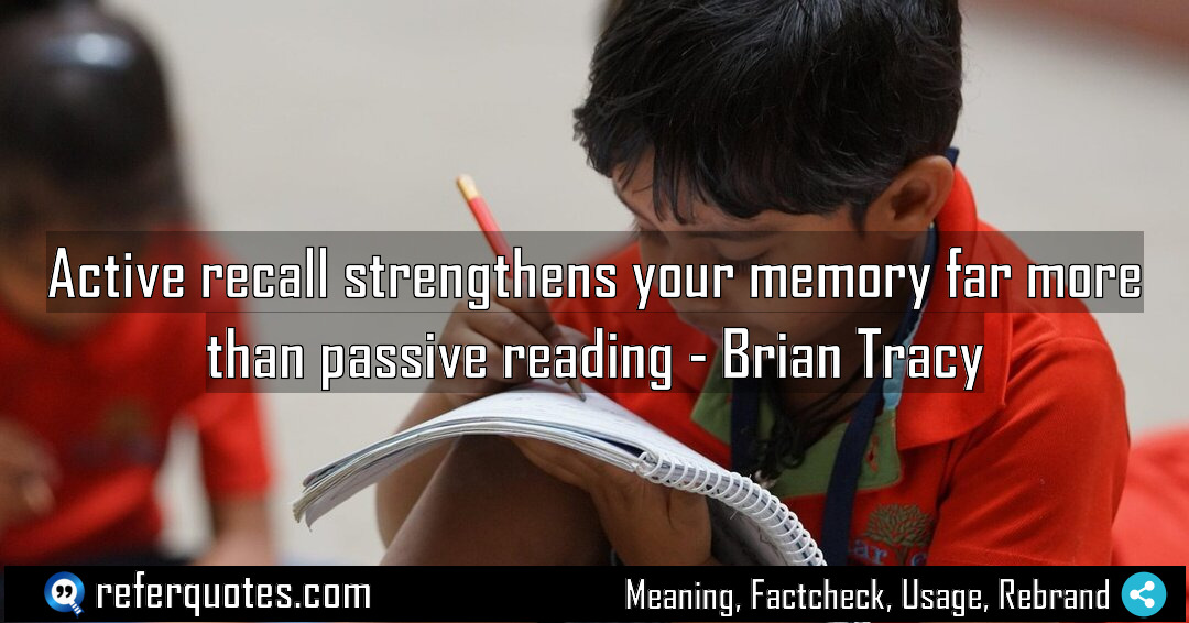 Active recall strengthens your memory far more than Meaning Factcheck Usage