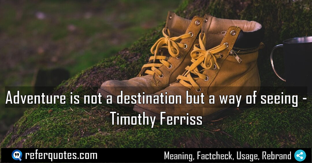 Adventure is not a destination but a way Meaning Factcheck Usage