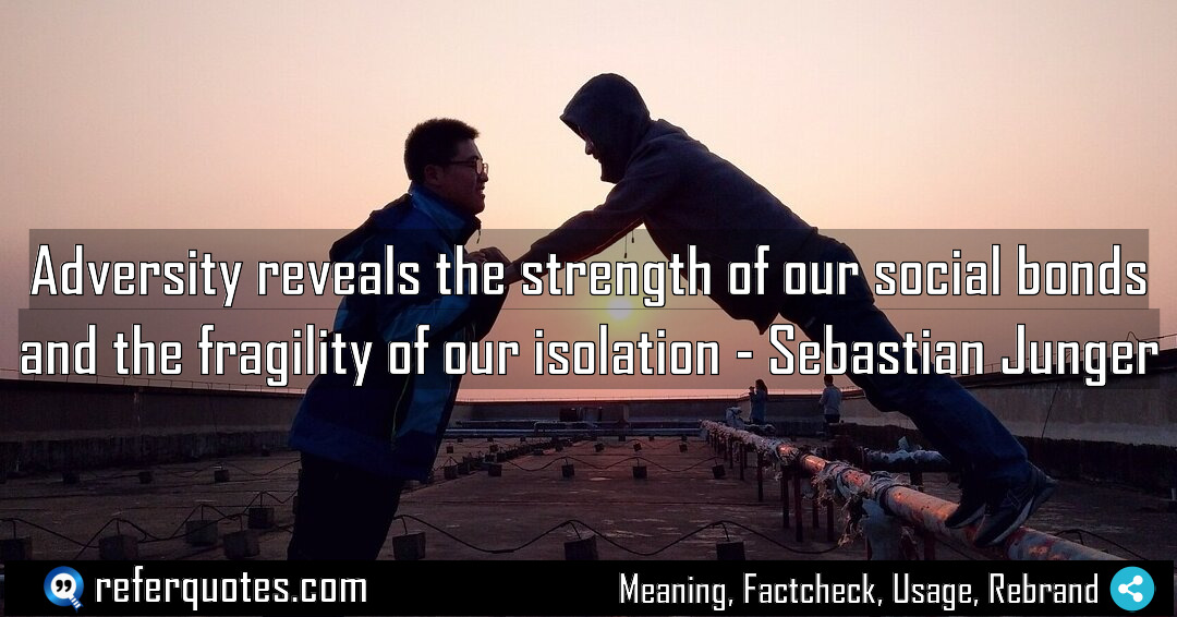 Adversity reveals the strength of our social bonds Meaning Factcheck Usage