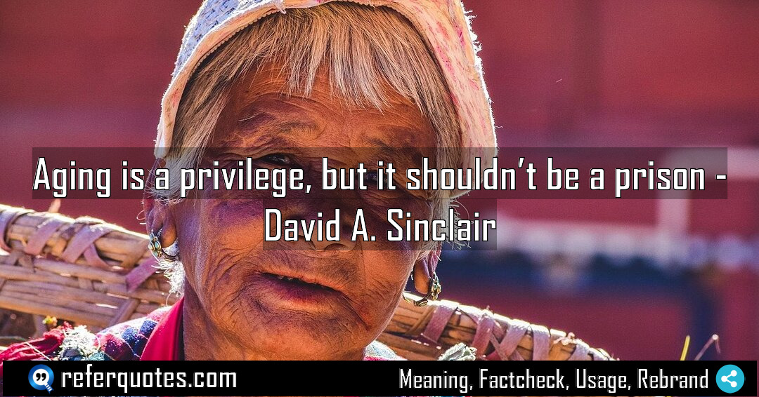 Aging is a privilege but it shouldn t Meaning Factcheck Usage