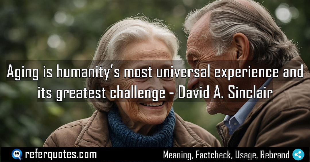 Aging is humanity s most universal experience and Meaning Factcheck Usage