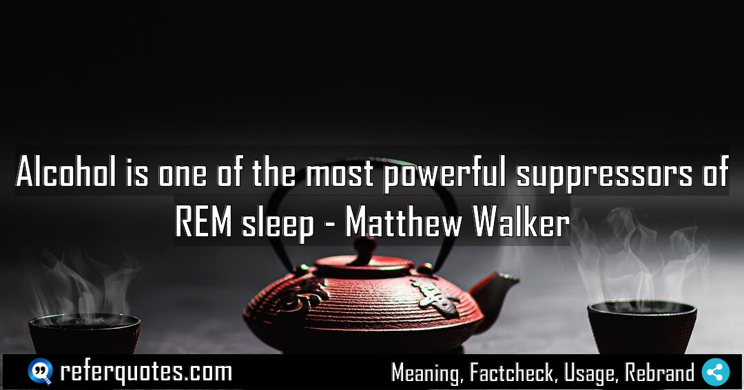 Alcohol is one of the most powerful suppressors Meaning Factcheck Usage