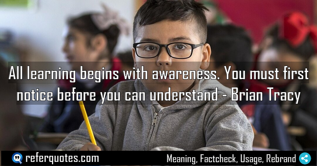 All learning begins with awareness You must first Meaning Factcheck Usage