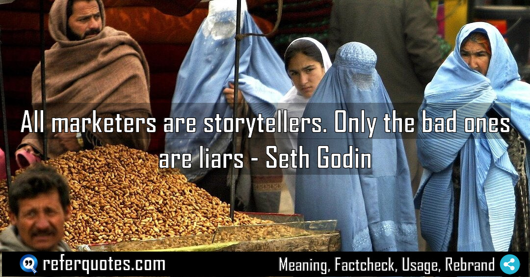 All marketers are storytellers Only the bad ones Meaning Factcheck Usage