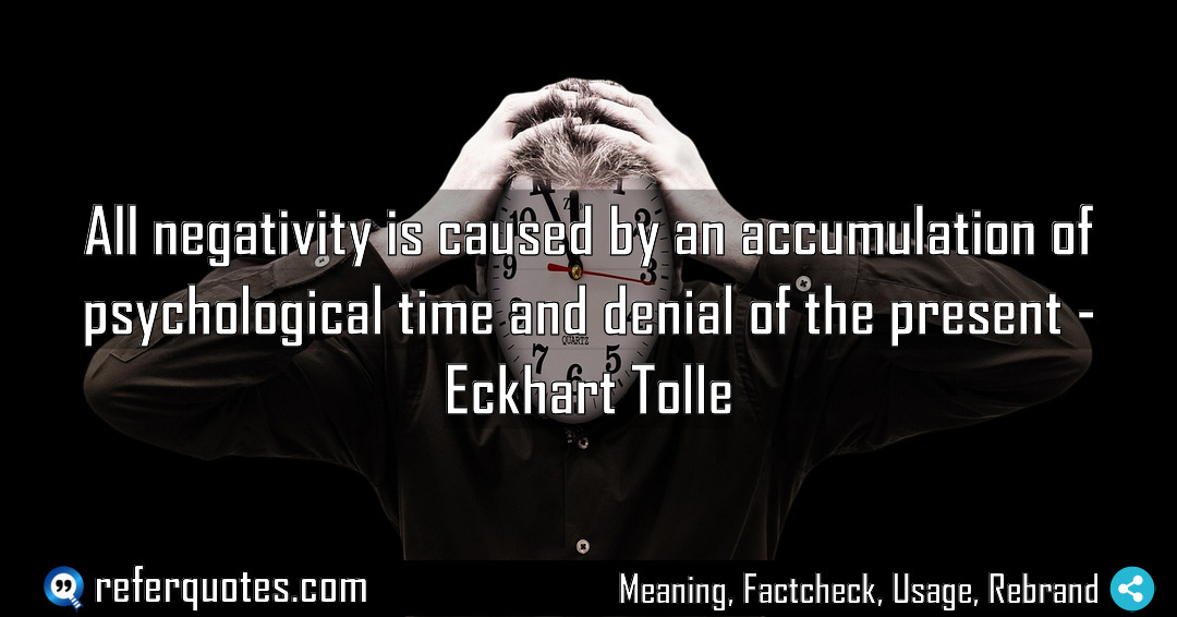 All negativity is caused by an accumulation of Meaning Factcheck Usage