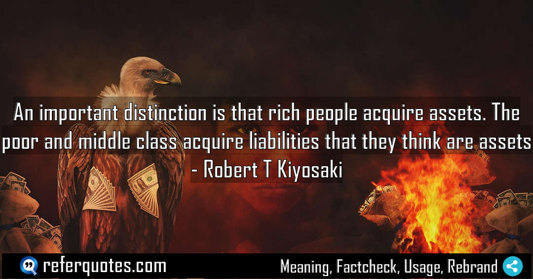An important distinction is that rich people acquire Meaning Factcheck Usage