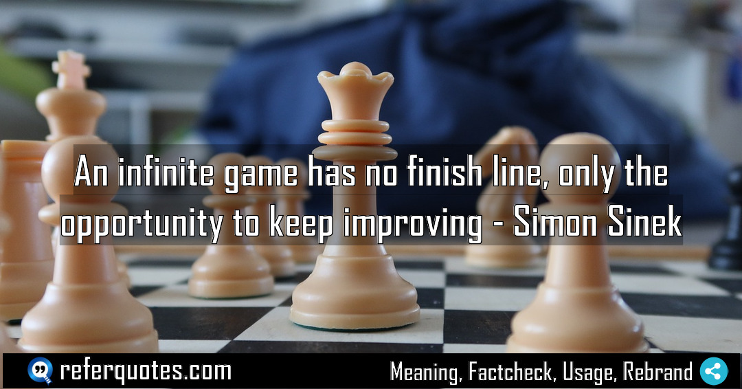 An infinite game has no finish line only Meaning Factcheck Usage