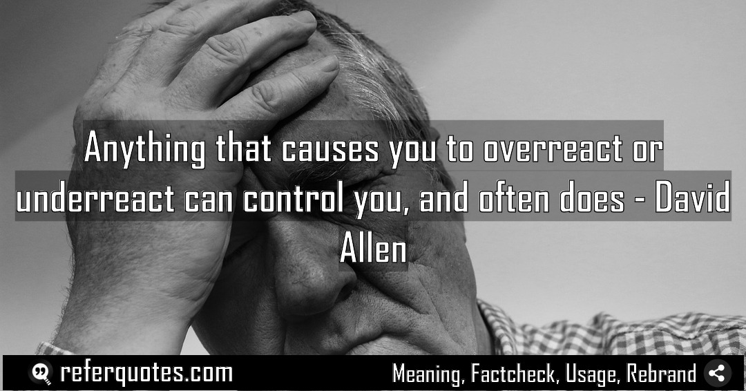Anything that causes you to overreact or underreact Meaning Factcheck Usage