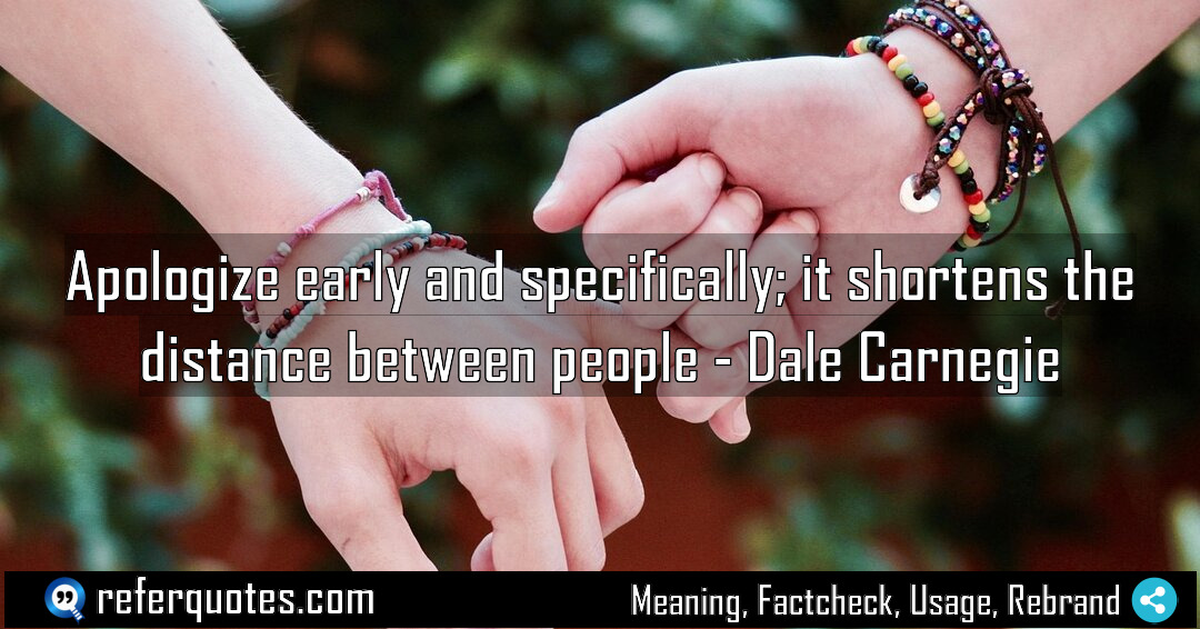 Apologize early and specifically it shortens the distance Meaning Factcheck Usage