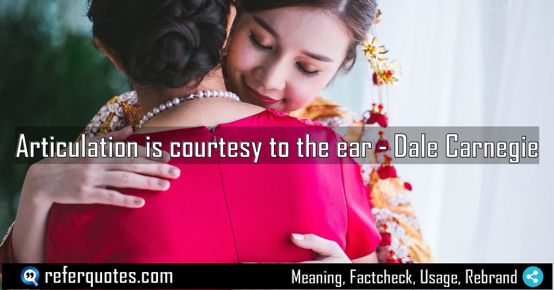 Articulation is courtesy to the ear Meaning Factcheck Usage