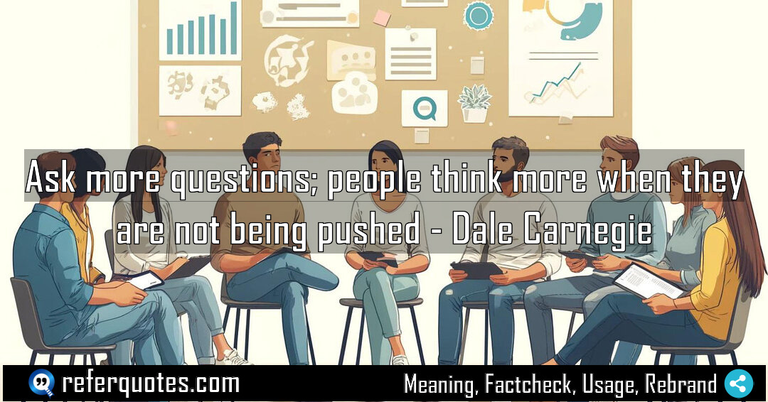 Ask more questions people think more when they Meaning Factcheck Usage