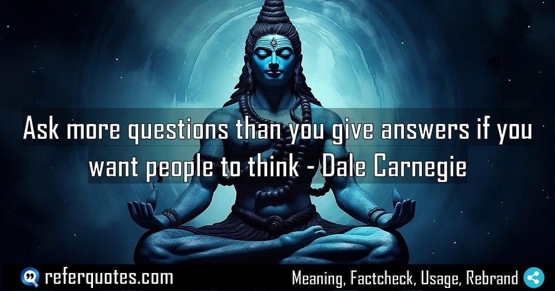 Ask more questions than you give answers if Meaning Factcheck Usage