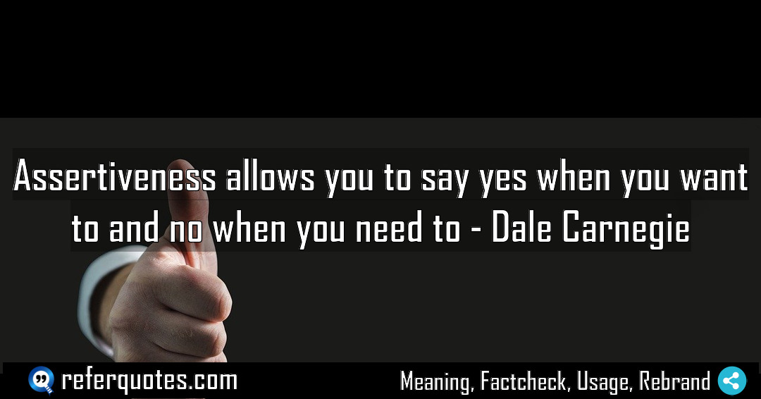 Assertiveness allows you to say yes when you Meaning Factcheck Usage