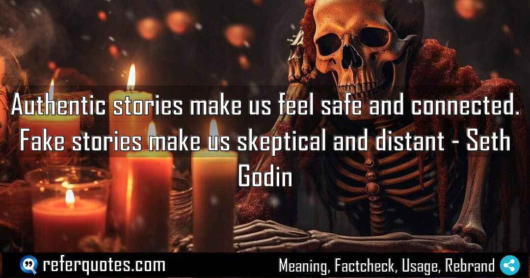 Authentic stories make us feel safe and connected Meaning Factcheck Usage