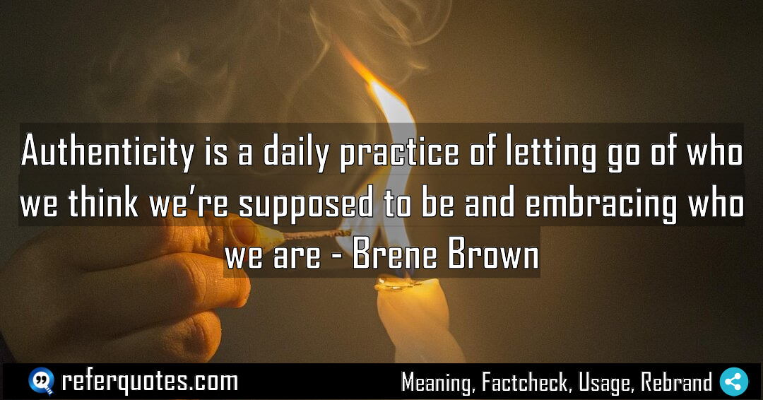 Authenticity is a daily practice of letting go Meaning Factcheck Usage