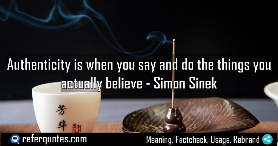 Authenticity is when you say and do the Meaning Factcheck Usage