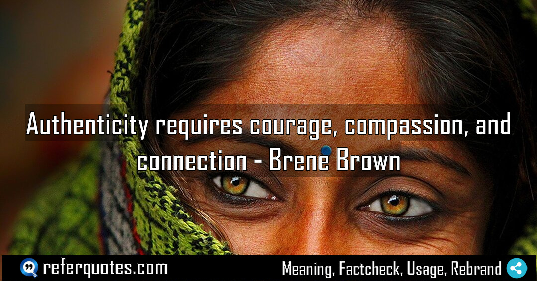 Authenticity requires courage compassion and connection Meaning Factcheck Usage