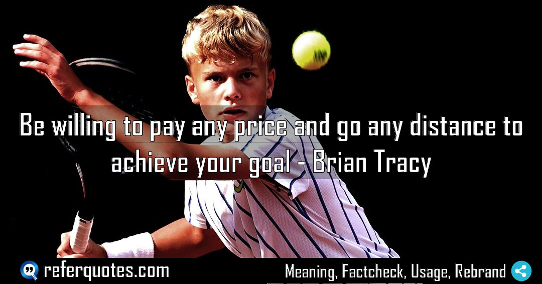 Be willing to pay any price and go Meaning Factcheck Usage