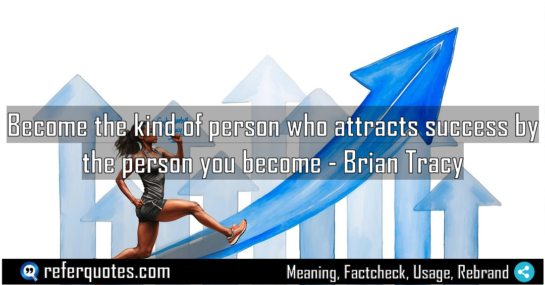 Become the kind of person who attracts success Meaning Factcheck Usage