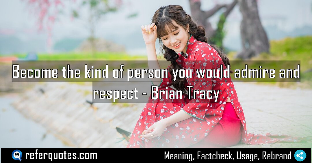 Become the kind of person you would admire Meaning Factcheck Usage