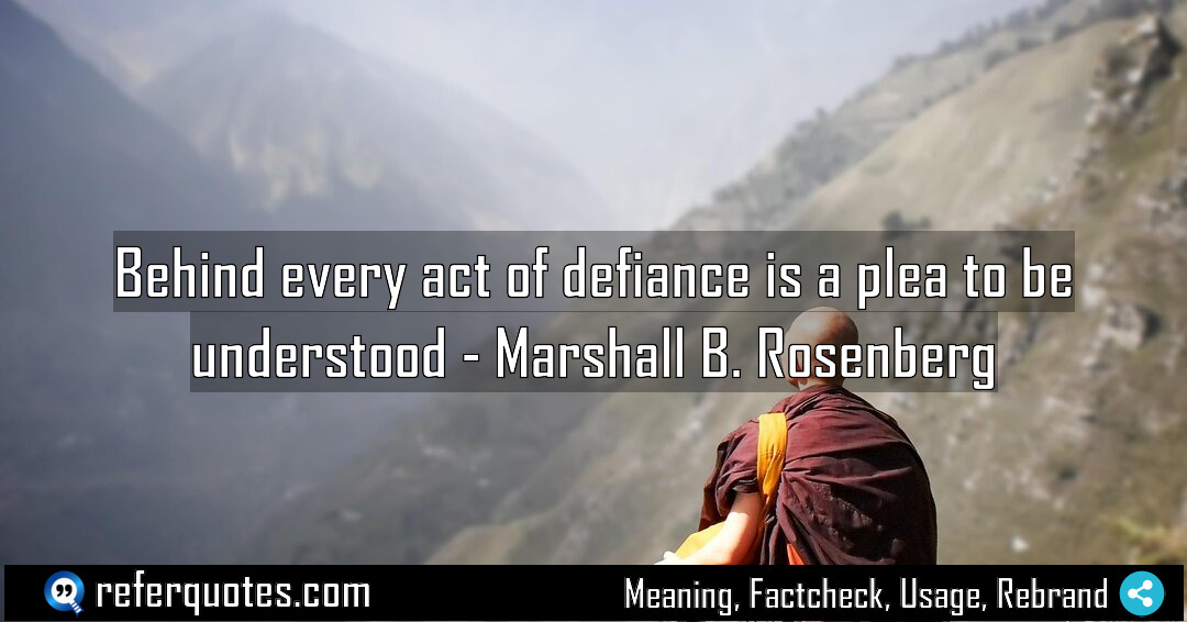 Behind every act of defiance is a plea Meaning Factcheck Usage