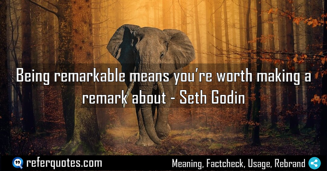 Being remarkable means you re worth making a Meaning Factcheck Usage
