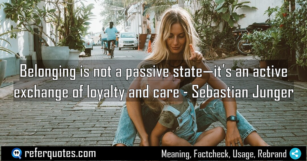 Belonging is not a passive state it s Meaning Factcheck Usage