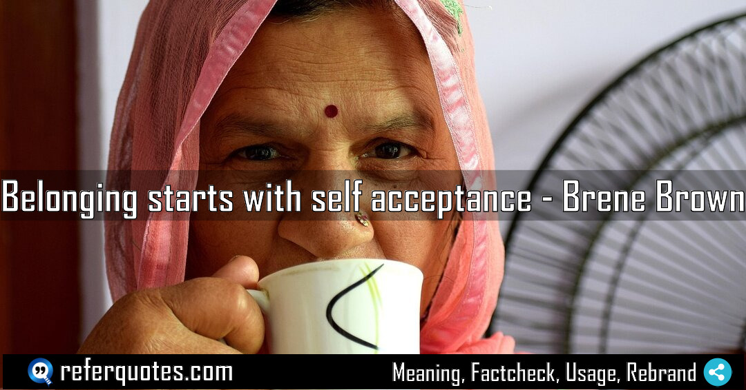Belonging starts with self acceptance Meaning Factcheck Usage