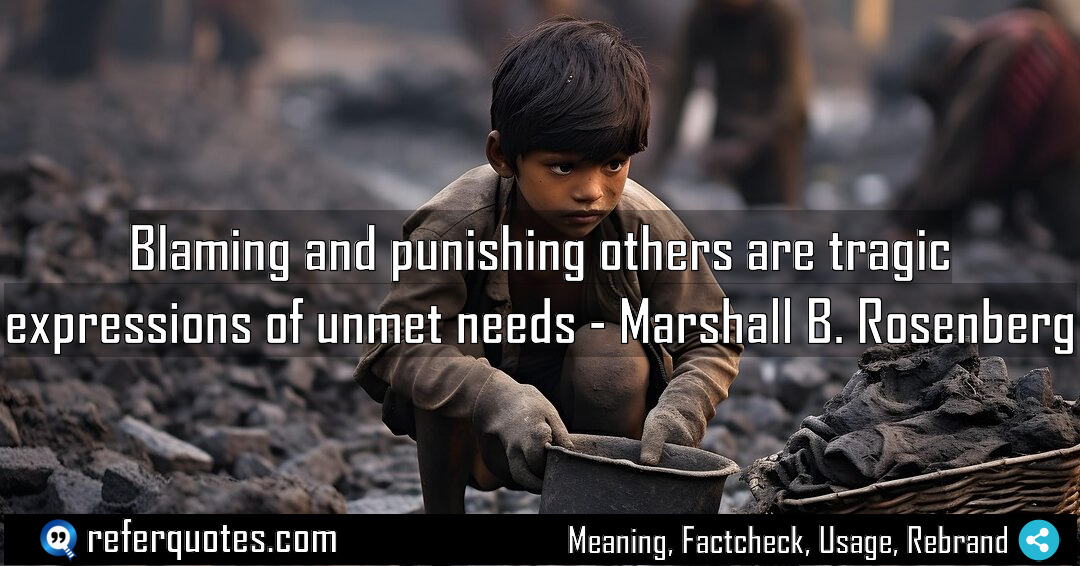 Blaming and punishing others are tragic expressions of Meaning Factcheck Usage