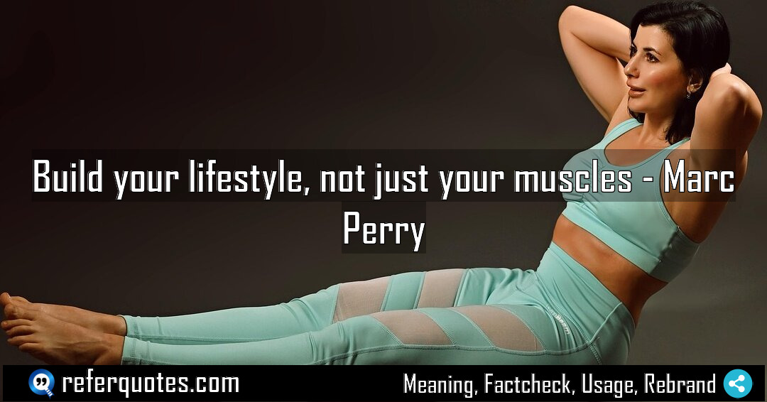 Build your lifestyle not just your muscles Meaning Factcheck Usage